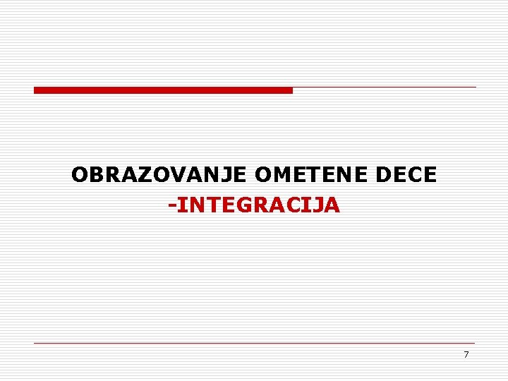 OBRAZOVANJE OMETENE DECE -INTEGRACIJA 7 