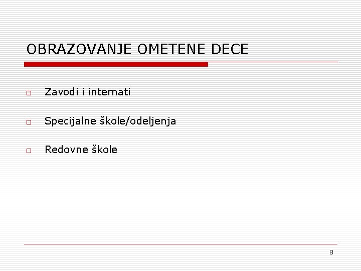 OBRAZOVANJE OMETENE DECE o Zavodi i internati o Specijalne škole/odeljenja o Redovne škole 8