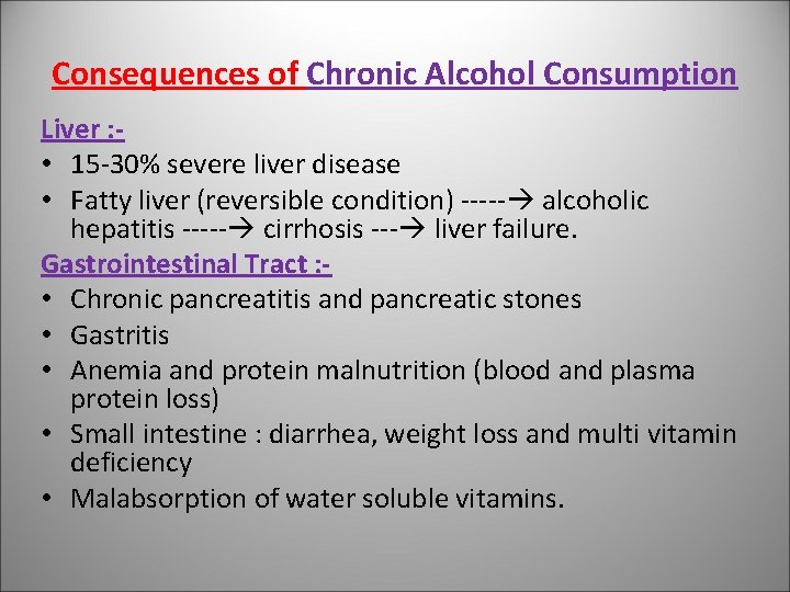 Consequences of Chronic Alcohol Consumption Liver : • 15 -30% severe liver disease •