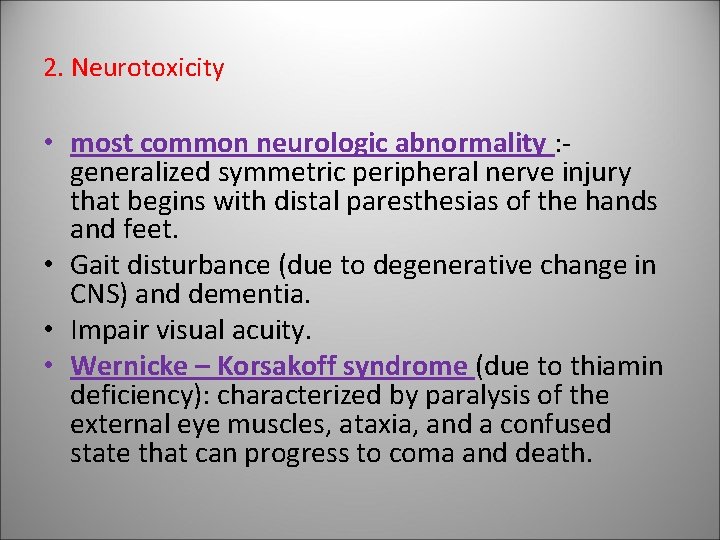 2. Neurotoxicity • most common neurologic abnormality : generalized symmetric peripheral nerve injury that