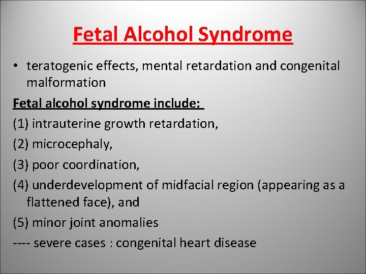 Fetal Alcohol Syndrome • teratogenic effects, mental retardation and congenital malformation Fetal alcohol syndrome