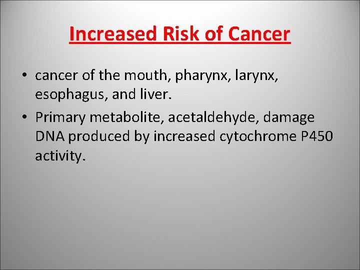 Increased Risk of Cancer • cancer of the mouth, pharynx, larynx, esophagus, and liver.