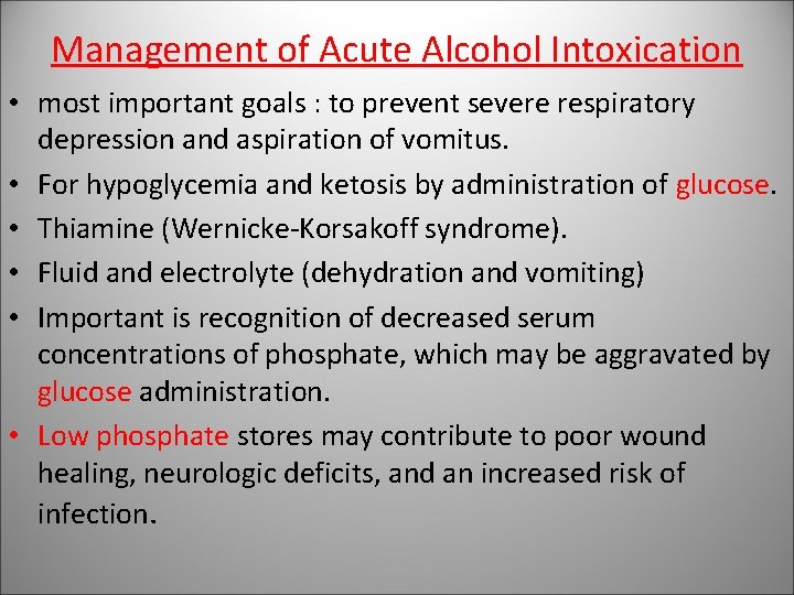 Management of Acute Alcohol Intoxication • most important goals : to prevent severe respiratory