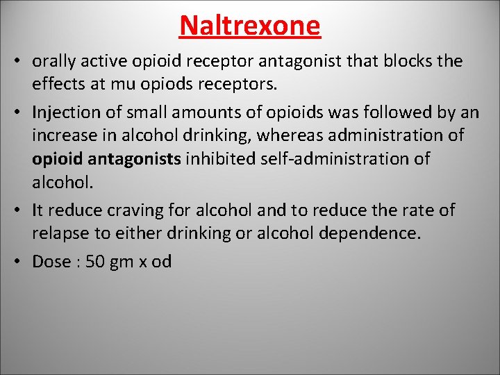 Naltrexone • orally active opioid receptor antagonist that blocks the effects at mu opiods