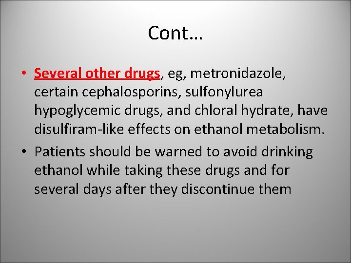 Cont… • Several other drugs, eg, metronidazole, certain cephalosporins, sulfonylurea hypoglycemic drugs, and chloral