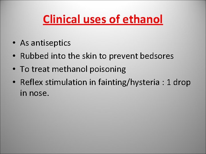 Clinical uses of ethanol • • As antiseptics Rubbed into the skin to prevent