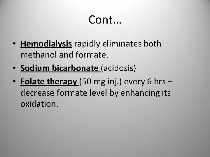 Cont… • Hemodialysis rapidly eliminates both methanol and formate. • Sodium bicarbonate (acidosis) •