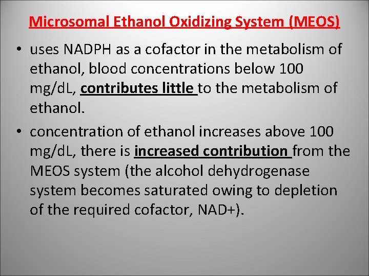 Microsomal Ethanol Oxidizing System (MEOS) • uses NADPH as a cofactor in the metabolism