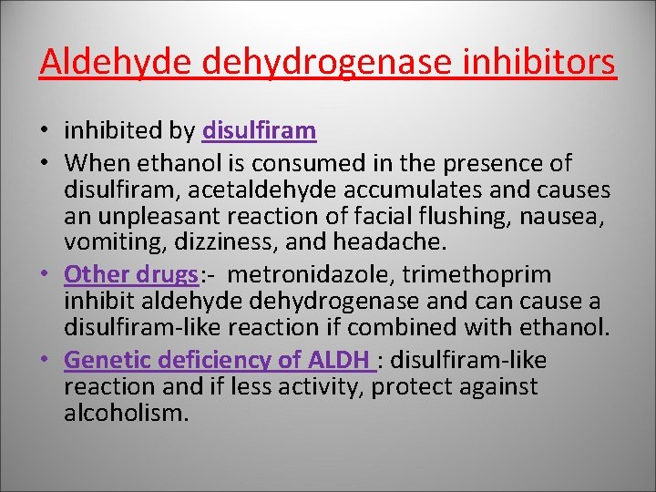 Aldehyde dehydrogenase inhibitors • inhibited by disulfiram • When ethanol is consumed in the