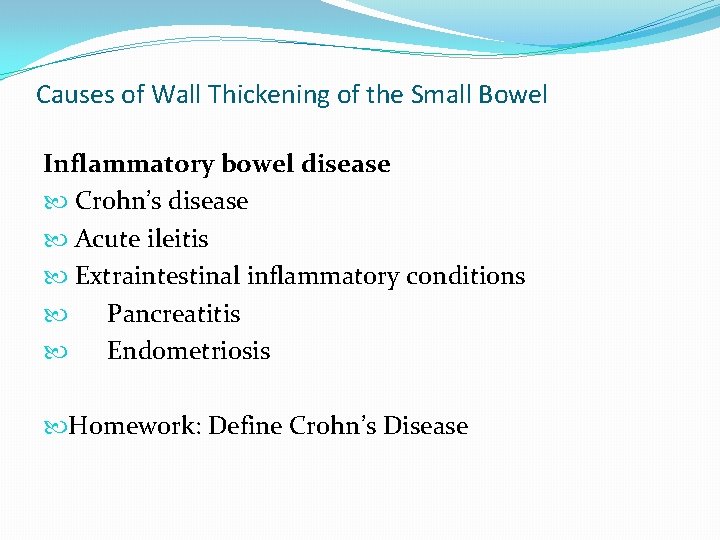 Causes of Wall Thickening of the Small Bowel Inflammatory bowel disease Crohn’s disease Acute Causes of Wall Thickening of the Small Bowel Inflammatory bowel disease Crohn’s disease Acute