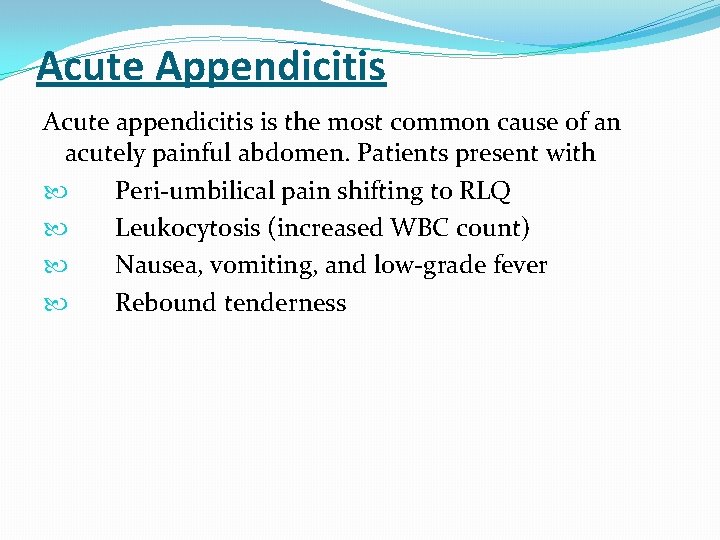 Acute Appendicitis Acute appendicitis is the most common cause of an acutely painful abdomen. Acute Appendicitis Acute appendicitis is the most common cause of an acutely painful abdomen.