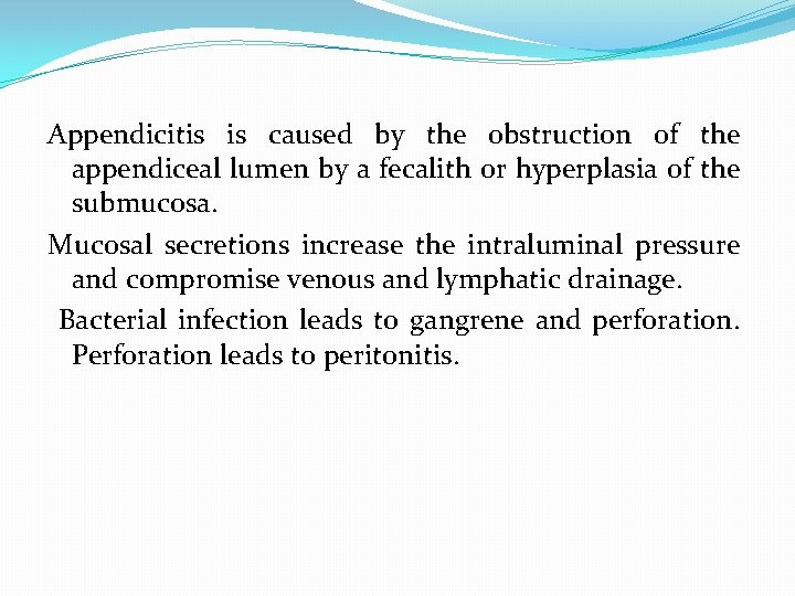 Appendicitis is caused by the obstruction of the appendiceal lumen by a fecalith or Appendicitis is caused by the obstruction of the appendiceal lumen by a fecalith or