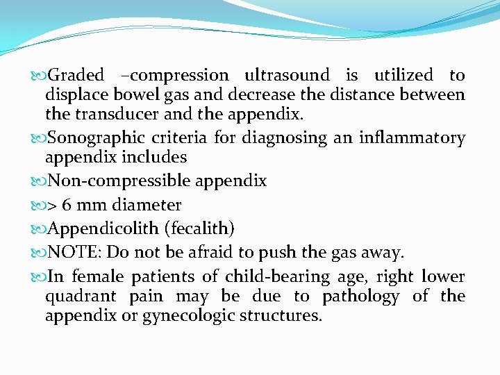 Graded –compression ultrasound is utilized to displace bowel gas and decrease the distance Graded –compression ultrasound is utilized to displace bowel gas and decrease the distance