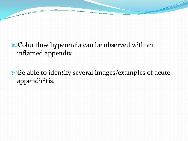 Color flow hyperemia can be observed with an inflamed appendix. Be able to Color flow hyperemia can be observed with an inflamed appendix. Be able to