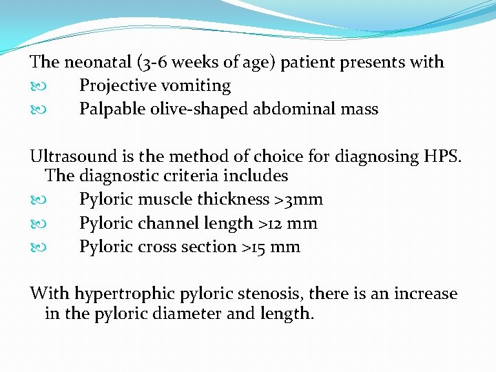 The neonatal (3 -6 weeks of age) patient presents with Projective vomiting Palpable olive-shaped The neonatal (3 -6 weeks of age) patient presents with Projective vomiting Palpable olive-shaped