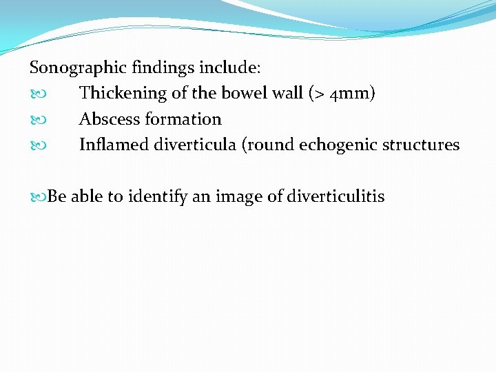 Sonographic findings include: Thickening of the bowel wall (> 4 mm) Abscess formation Inflamed Sonographic findings include: Thickening of the bowel wall (> 4 mm) Abscess formation Inflamed