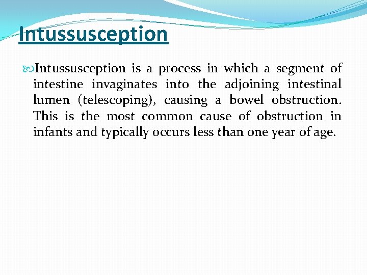 Intussusception is a process in which a segment of intestine invaginates into the adjoining Intussusception is a process in which a segment of intestine invaginates into the adjoining