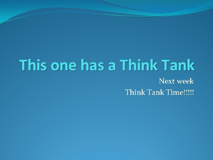 This one has a Think Tank Next week Think Tank Time!!!!! This one has a Think Tank Next week Think Tank Time!!!!!