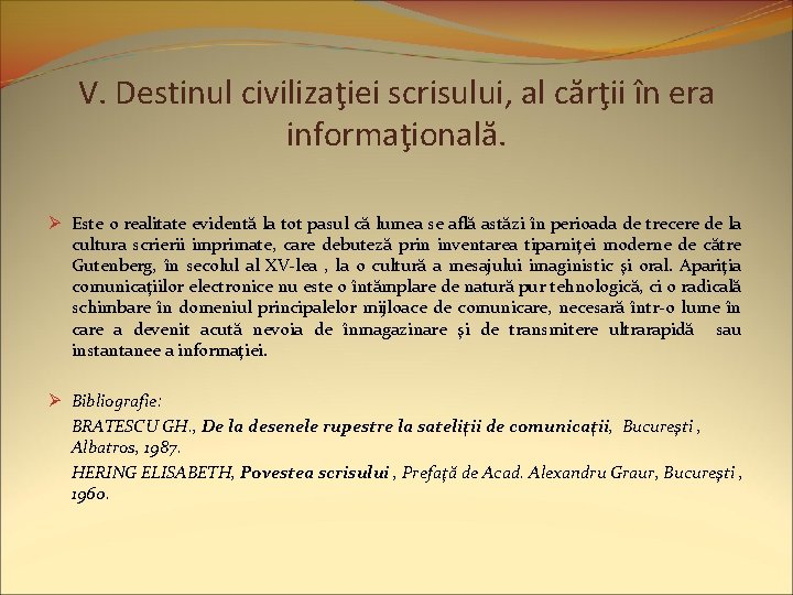 V. Destinul civilizaţiei scrisului, al cărţii în era informaţională. Ø Este o realitate evidentă