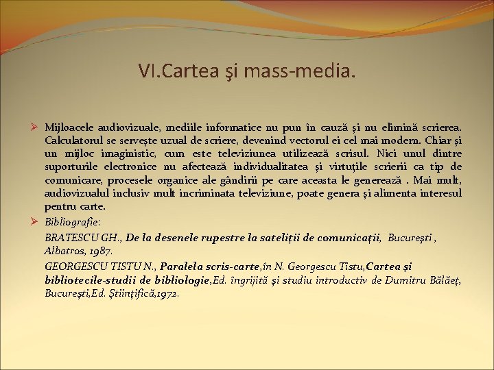 VI. Cartea şi mass-media. Ø Mijloacele audiovizuale, mediile informatice nu pun în cauză şi