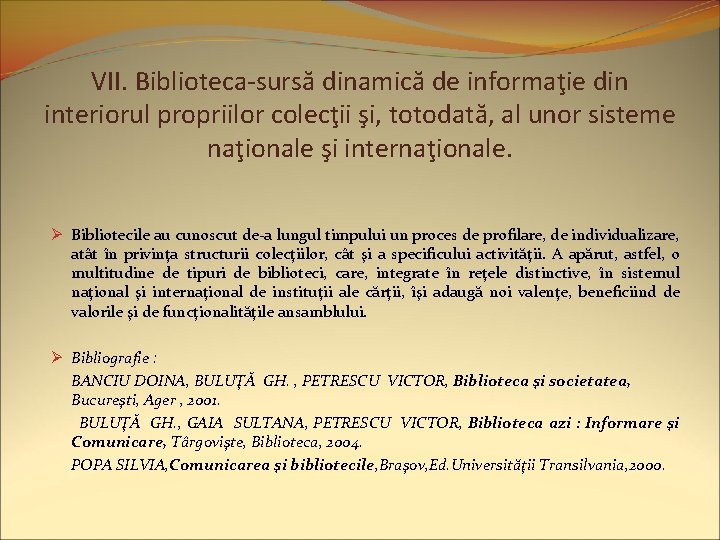 VII. Biblioteca-sursă dinamică de informaţie din interiorul propriilor colecţii şi, totodată, al unor sisteme