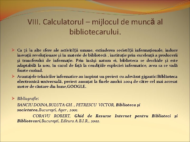 VIII. Calculatorul – mijlocul de muncă al bibliotecarului. Ø Ca şi în alte sfere