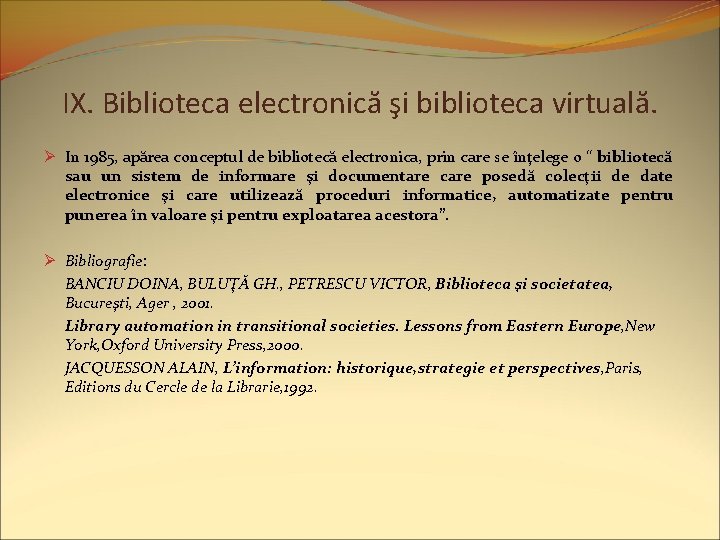 IX. Biblioteca electronică şi biblioteca virtuală. Ø In 1985, apărea conceptul de bibliotecă electronica,