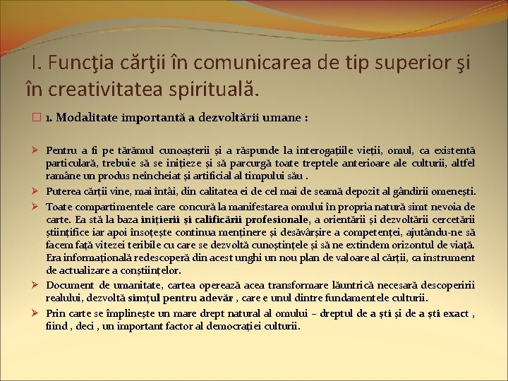 I. Funcţia cărţii în comunicarea de tip superior şi în creativitatea spirituală. � 1.