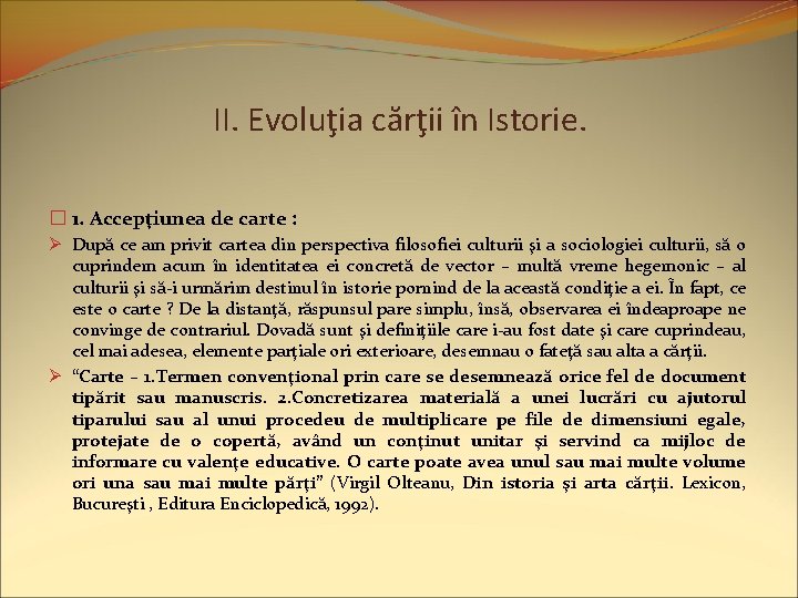 II. Evoluţia cărţii în Istorie. � 1. Accepţiunea de carte : Ø După ce