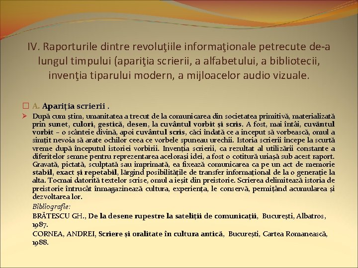 IV. Raporturile dintre revoluţiile informaţionale petrecute de-a lungul timpului (apariţia scrierii, a alfabetului, a