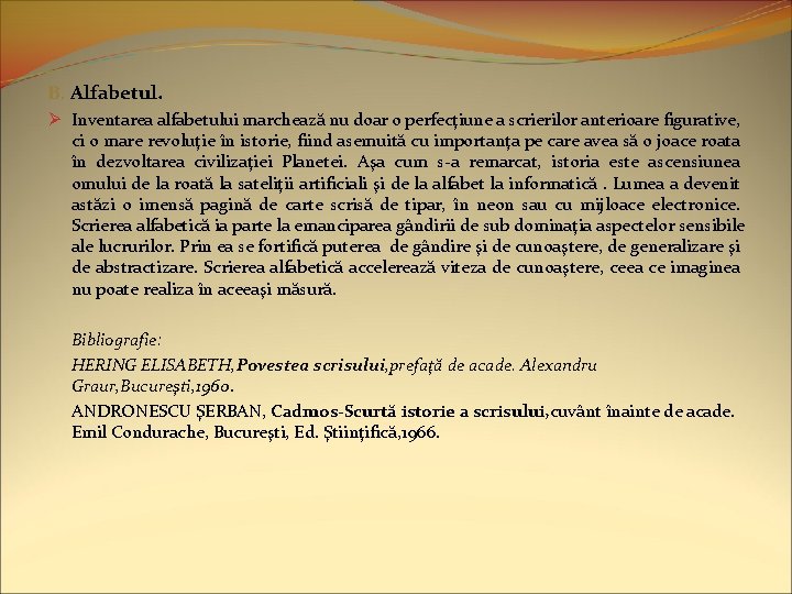 B. Alfabetul. Ø Inventarea alfabetului marchează nu doar o perfecţiune a scrierilor anterioare figurative,