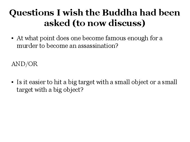 Questions I wish the Buddha had been asked (to now discuss) • At what