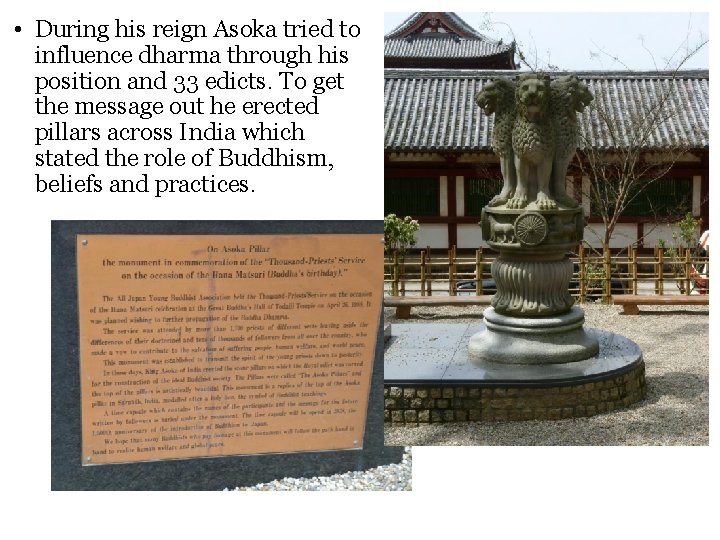  • During his reign Asoka tried to influence dharma through his position and