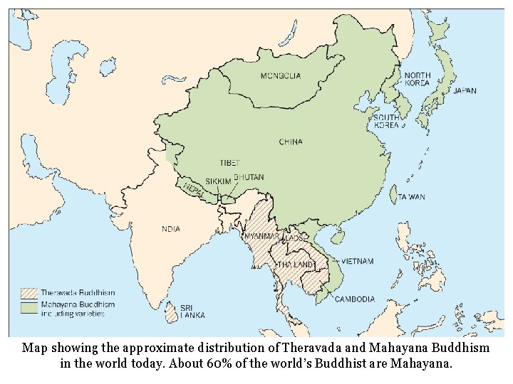 Map showing the approximate distribution of Theravada and Mahayana Buddhism in the world today.