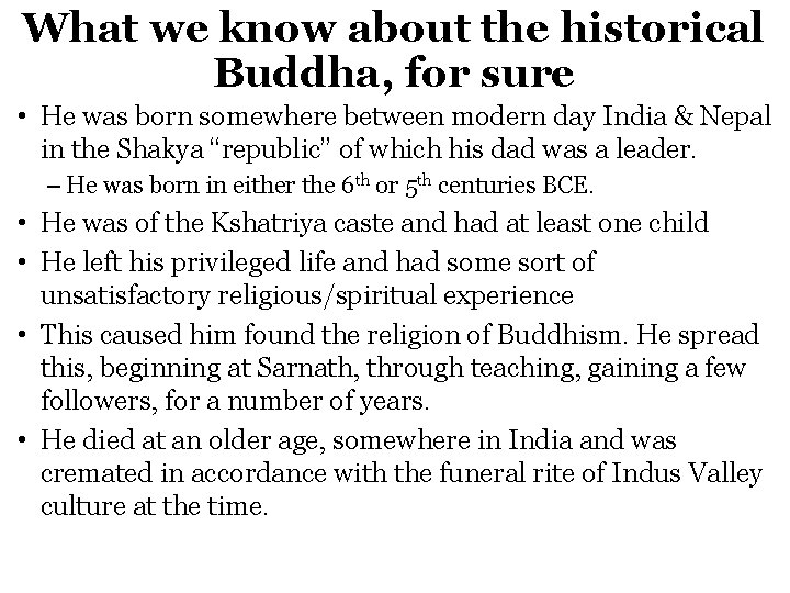 What we know about the historical Buddha, for sure • He was born somewhere
