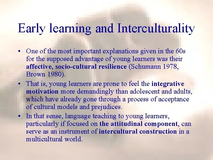 Early learning and Interculturality • One of the most important explanations given in the