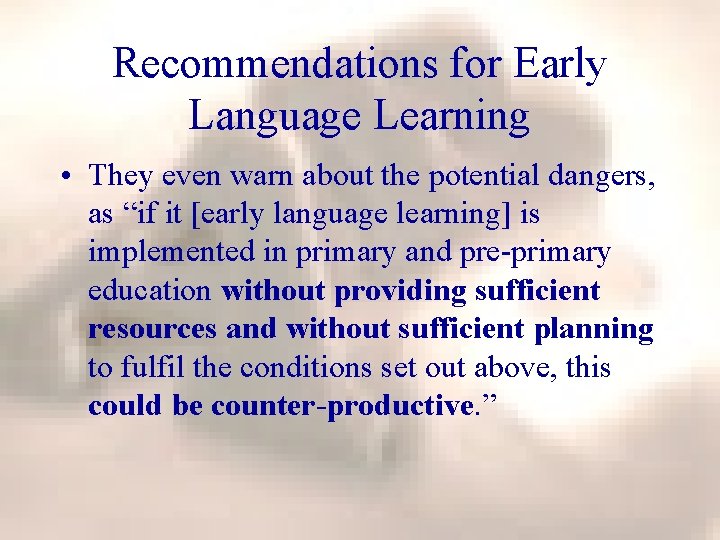 Recommendations for Early Language Learning • They even warn about the potential dangers, as