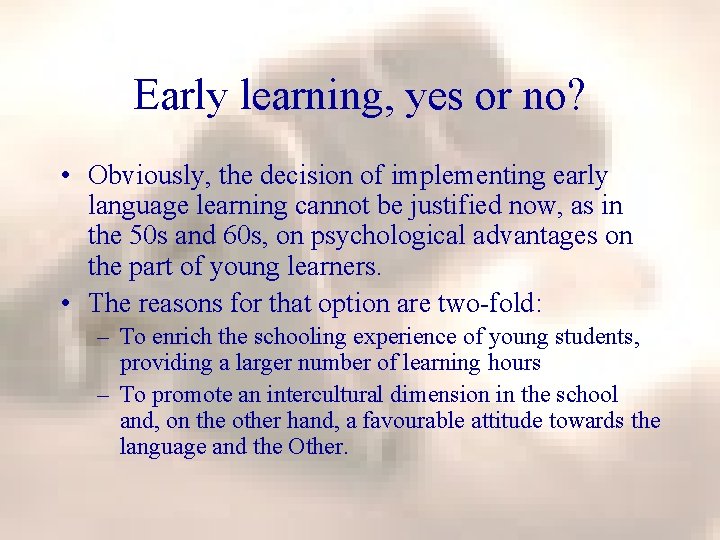 Early learning, yes or no? • Obviously, the decision of implementing early language learning