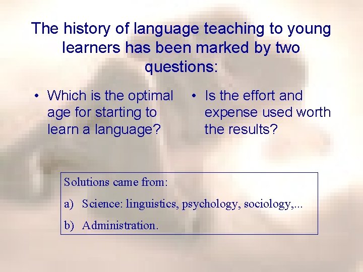 The history of language teaching to young learners has been marked by two questions: