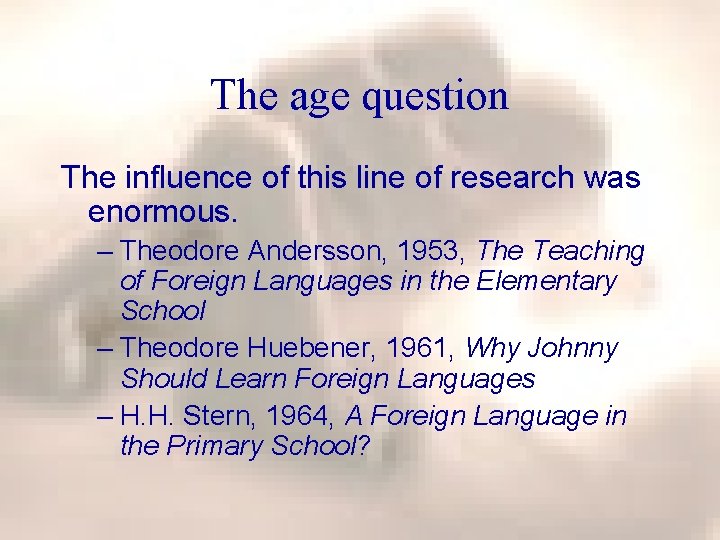 The age question The influence of this line of research was enormous. – Theodore