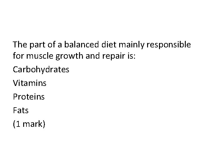 The part of a balanced diet mainly responsible for muscle growth and repair is: