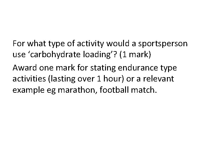For what type of activity would a sportsperson use ‘carbohydrate loading’? (1 mark) Award