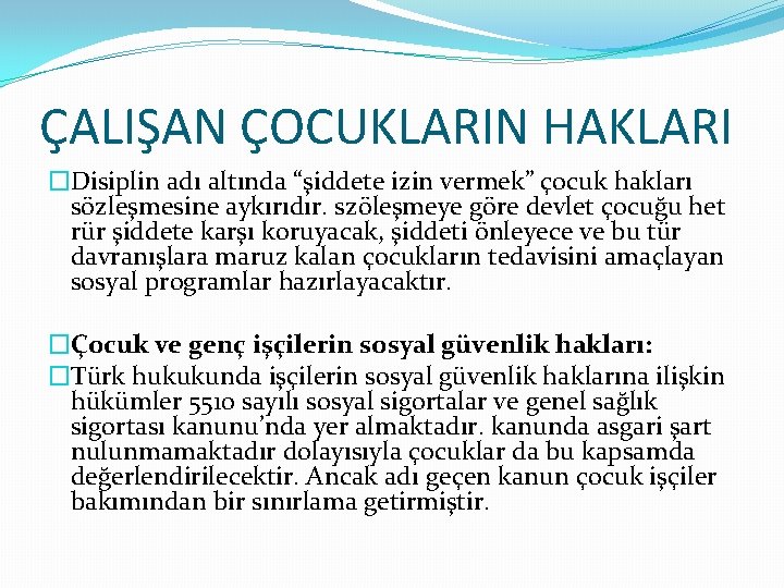 ÇALIŞAN ÇOCUKLARIN HAKLARI �Disiplin adı altında “şiddete izin vermek” çocuk hakları sözleşmesine aykırıdır. szöleşmeye