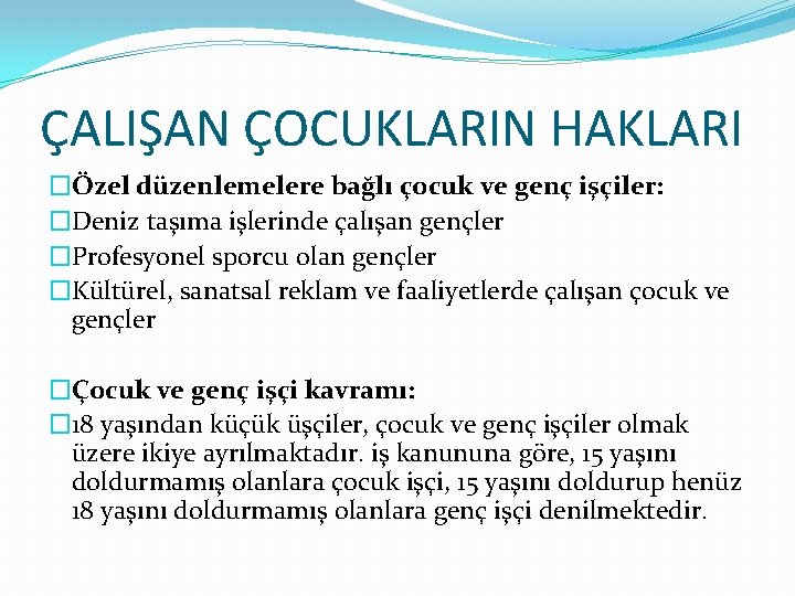 ÇALIŞAN ÇOCUKLARIN HAKLARI �Özel düzenlemelere bağlı çocuk ve genç işçiler: �Deniz taşıma işlerinde çalışan