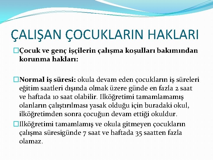 ÇALIŞAN ÇOCUKLARIN HAKLARI �Çocuk ve genç işçilerin çalışma koşulları bakımından korunma hakları: �Normal iş