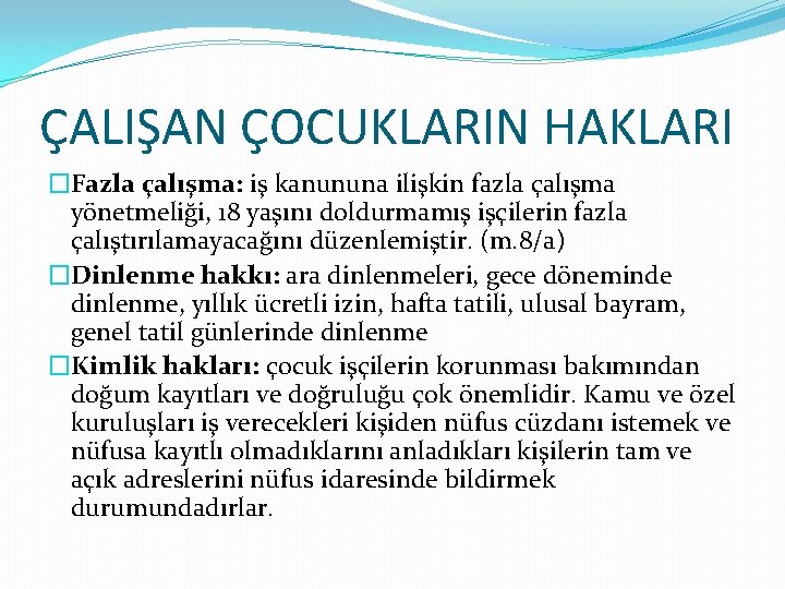 ÇALIŞAN ÇOCUKLARIN HAKLARI �Fazla çalışma: iş kanununa ilişkin fazla çalışma yönetmeliği, 18 yaşını doldurmamış