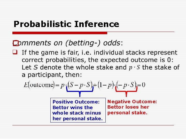 Probabilistic Inference o Negative Outcome: Positive Outcome: Bettor loses her Bettor wins the whole