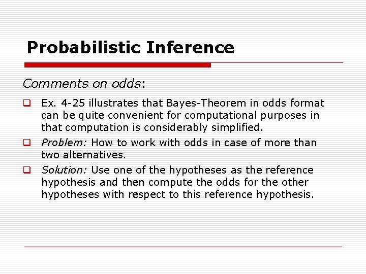 Probabilistic Inference Comments on odds: q Ex. 4 25 illustrates that Bayes Theorem in