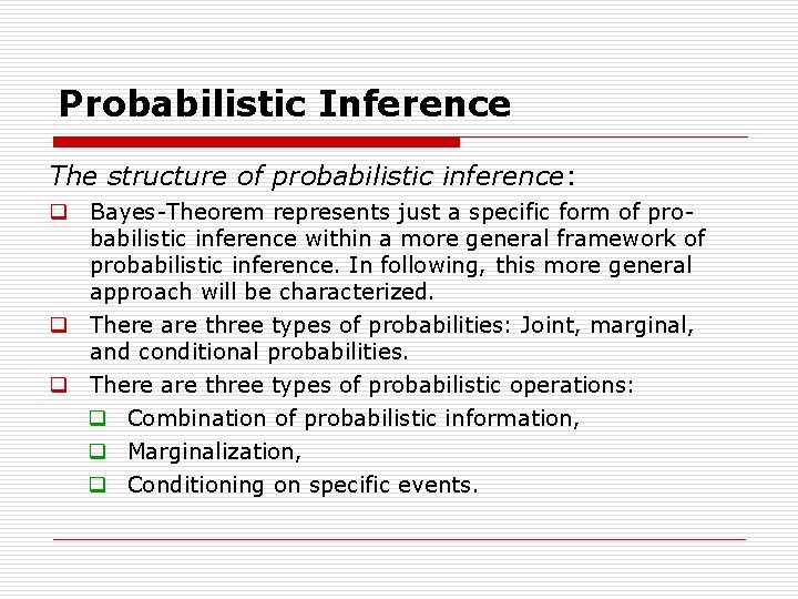 Probabilistic Inference The structure of probabilistic inference: q Bayes Theorem represents just a specific