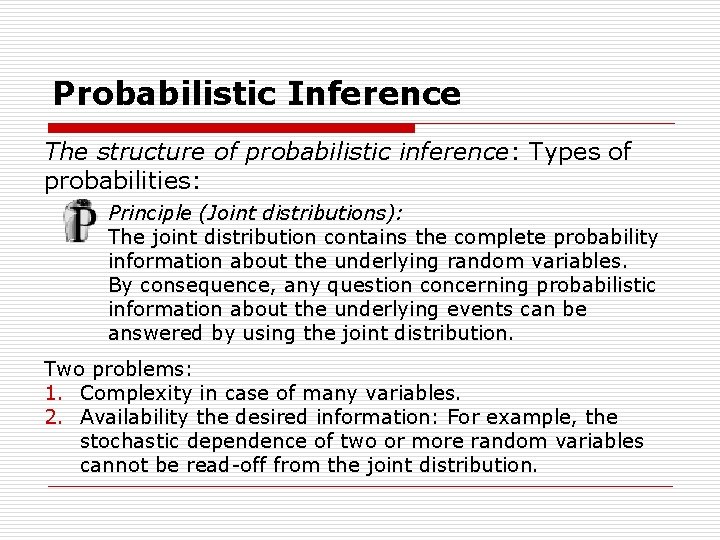 Probabilistic Inference The structure of probabilistic inference: Types of probabilities: Principle (Joint distributions): The